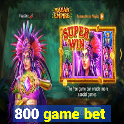 800 game bet